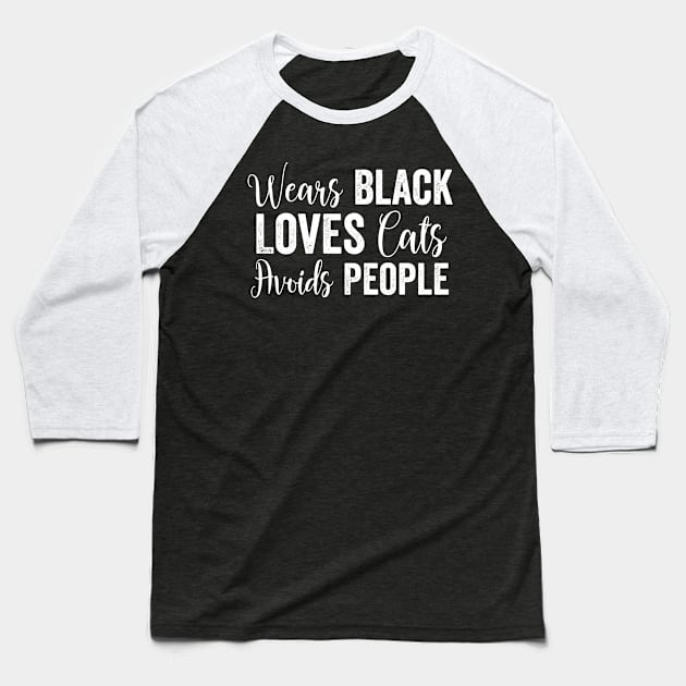 Wears Black Loves Cats Avoids People Baseball T-Shirt by Tetsue